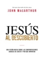 Jesus al descubierto : Una vision nueva sobre las confrontaciones audaces de Cristo y por que importan - Book