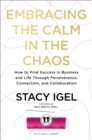 Embracing the Calm in the Chaos : How to Find Success in Business and Life Through Perseverance, Connection, and Collaboration - Book
