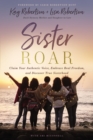 Sister Roar : Claim Your Authentic Voice, Embrace Real Freedom, and Discover True Sisterhood - Book