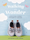 Walking in Wonder : A Devotional Journal for Moms of Toddlers - Book