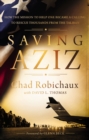 Saving Aziz : How the Mission to Help One Became a Calling to Rescue Thousands from the Taliban - Book