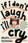 If I Don't Laugh, I'll Cry : How Death, Debt, and Comedy Led to a Life of Faith, Farming, and Forgetting What I Came into This Room For - Book