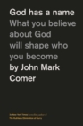 God Has a Name : What You Believe About God Will Shape Who You Become - Book