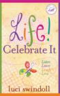 Life!  Celebrate It : Listen, Learn, Laugh, Love - Book