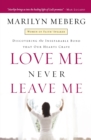 Love Me Never Leave me : Discovering the Inseparable Bond That Our Hearts Crave - Book