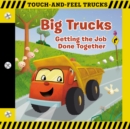 Big Trucks: A Touch-and-Feel Book : Getting the Job Done Together - Book