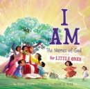 I Am : The Names of God for Little Ones - Book