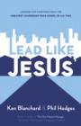 Lead Like Jesus : Lessons from the Greatest Leadership Role Model of All Time - Book