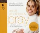 Get Off Your Knees & Pray : A Woman's Guide to Life-Changing Prayer - Book