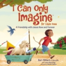 I Can Only Imagine for Little Ones : A Friendship with Jesus Now and Forever - Book