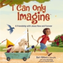 I Can Only Imagine : A Friendship with Jesus Now and Forever - eBook