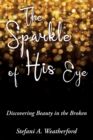 The Sparkle of His Eye : Discovering Beauty in the Broken - Book