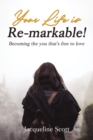 Your Life is Re-markable! : Becoming the you that's free to love - Book