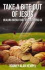 Take a Bite Out of Jesus : Healing Bread That Strengthens Us - Book