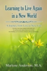 Learning to Live Again in a New World : A Journey from Loss to New Life - Book
