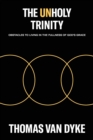 The Unholy Trinity : Obstacles to Living in the Fullness of God's Grace - Book