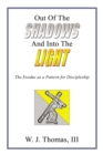 Out Of The Shadows And Into The Light : The Exodus as a Pattern for Discipleship - Book