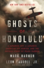 Ghosts of Honolulu : A Japanese Spy, A Japanese American Spy Hunter, and the Untold Story of Pearl Harbor - Book