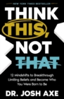 Think This, Not That : 12 Mindshifts to Breakthrough Limiting Beliefs and Become Who You Were Born to Be - Book