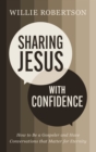 Sharing Jesus with Confidence : How to Be a Gospeler and Have Conversations that Matter for Eternity - Book