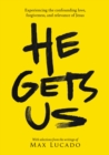 He Gets Us : Experiencing the confounding love, forgiveness, and relevance of Jesus - eBook