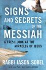 Signs and Secrets of the Messiah : A Fresh Look at the Miracles of Jesus - Book