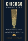 Chicago Cocktails : An Elegant Collection of Over 100 Recipes Inspired by the Windy City - Book