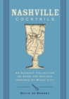 Nashville Cocktails : An Elegant Collection of Over 100 Recipes Inspired by Music City - Book