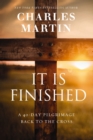 It Is Finished : A 40-Day Pilgrimage Back to the Cross - Book