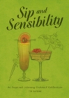Sip and Sensibility : An Inspired Literary Cocktail Collection - Book