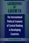 Gatekeepers of Growth : The International Political Economy of Central Banking in Developing Countries - eBook