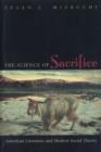 The Science of Sacrifice : American Literature and Modern Social Theory - Susan L. Mizruchi