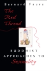 The Red Thread : Buddhist Approaches to Sexuality - Bernard Faure
