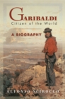 Garibaldi : Citizen of the World: A Biography - eBook