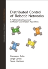 Distributed Control of Robotic Networks : A Mathematical Approach to Motion Coordination Algorithms - eBook