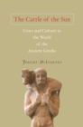 The Cattle of the Sun : Cows and Culture in the World of the Ancient Greeks - eBook