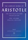 The Complete Works of Aristotle : The Revised Oxford Translation, One-Volume Digital Edition - Aristotle