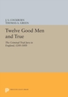 Twelve Good Men and True : The Criminal Trial Jury in England, 1200-1800 - eBook
