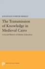 The Transmission of Knowledge in Medieval Cairo : A Social History of Islamic Education - eBook