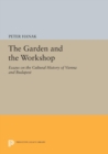 The Garden and the Workshop : Essays on the Cultural History of Vienna and Budapest - eBook