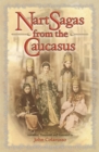 Nart Sagas from the Caucasus : Myths and Legends from the Circassians, Abazas, Abkhaz, and Ubykhs - eBook