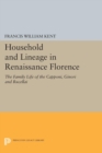 Household and Lineage in Renaissance Florence : The Family Life of the Capponi, Ginori and Rucellai - eBook