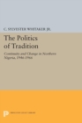 The Politics of Tradition : Continuity and Change in Northern Nigeria, 1946-1966 - eBook