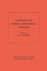 Symposium on Infinite Dimensional Topology. (AM-69), Volume 69 - eBook