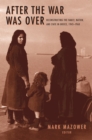 After the War Was Over : Reconstructing the Family, Nation, and State in Greece, 1943-1960 - eBook
