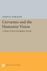 Cervantes and the Humanist Vision : A Study of Four Exemplary Novels - eBook