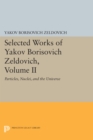 Selected Works of Yakov Borisovich Zeldovich, Volume II : Particles, Nuclei, and the Universe - eBook