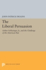 The Liberal Persuasion : Arthur Schlesinger, Jr., and the Challenge of the American Past - eBook