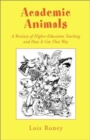 Academic Animals : A Bestiary of Higher-Education Teaching and How It Got That Way - Book