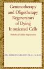 Gemmotherapy and Oligotherapy Regenerators of Dying Intoxicated Cells : Tridosha of Cellular Regeneration - Book